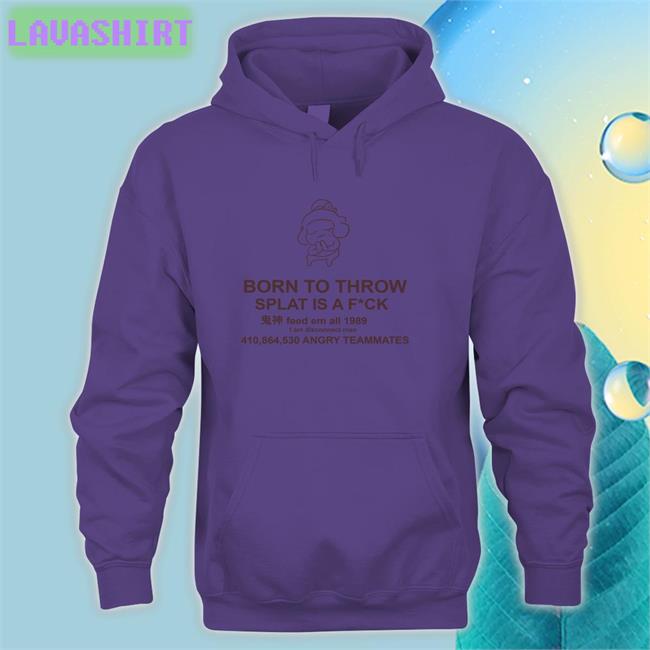 Mocha Born To Throw Splat Is A Fuck Classic Hoodies Shirt MochaSplats