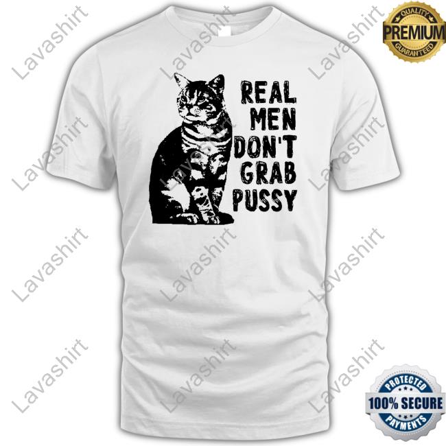 Official Real Men Don't Grab Pussy Cat Tee Shirt