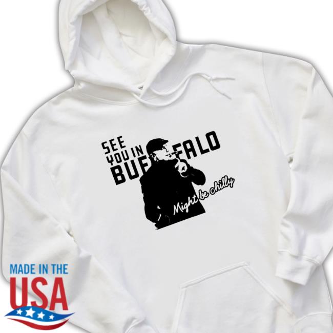 See you in buffalo might be chilly Shirt