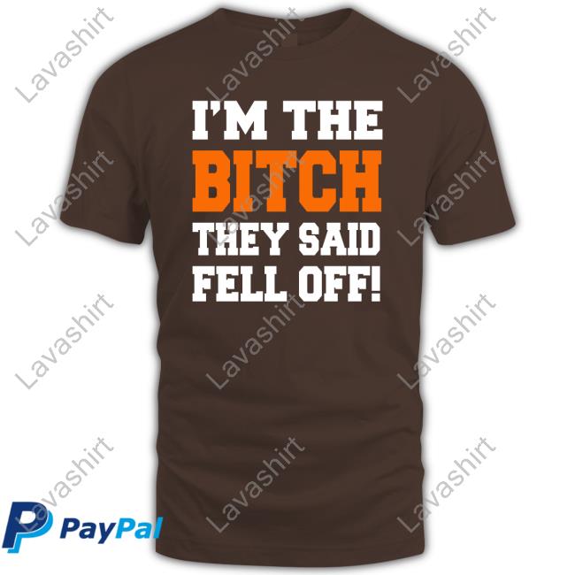 I'm The Bitch They Said Fell Off Long Sleeve T Shirt