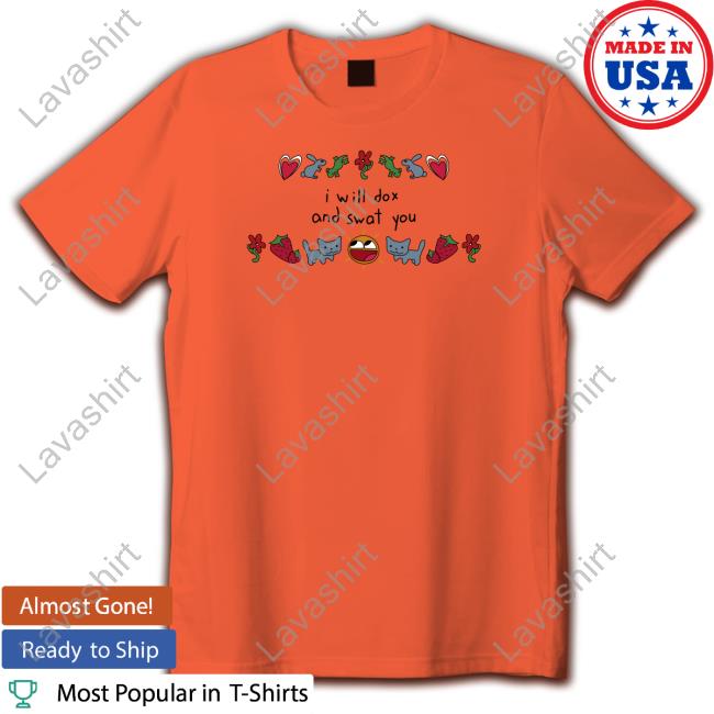 I Will Dox And Swat You Shirt Weston Official I Will Dox And Swat You Shirt Weston