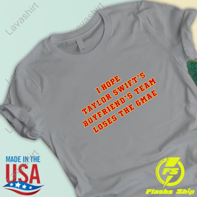 Official I Hope Taylor Swift's Boyfriend's Team Loser The Game Shirt