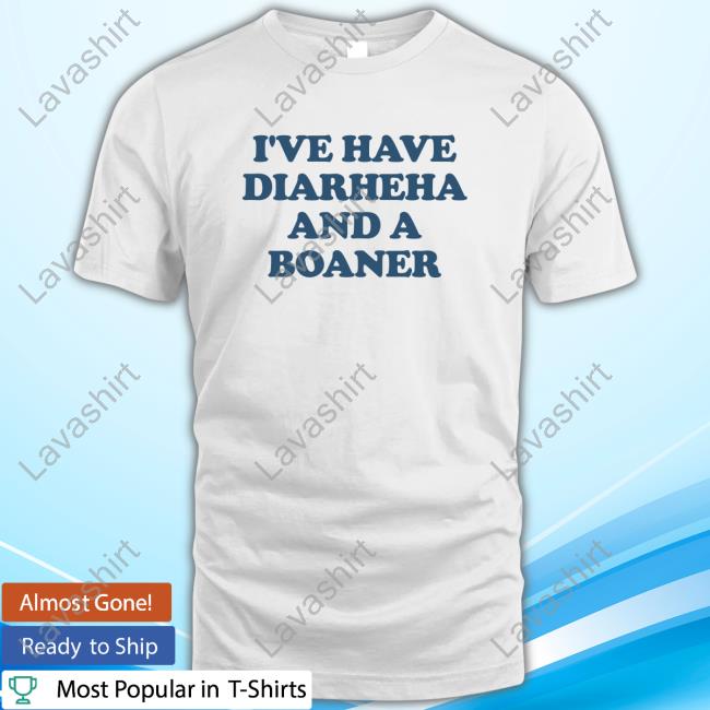 I've Have Diarheна And A Boaner Shirts
