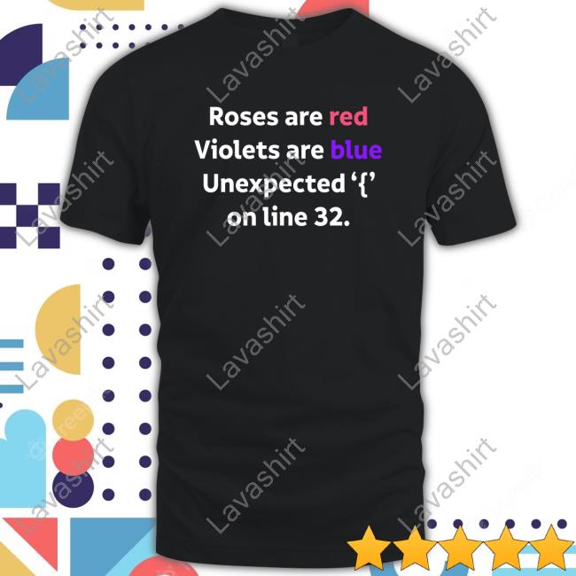 Roses Are Red Violets Are Blue Unexpected '{' On Line 32. Shirts