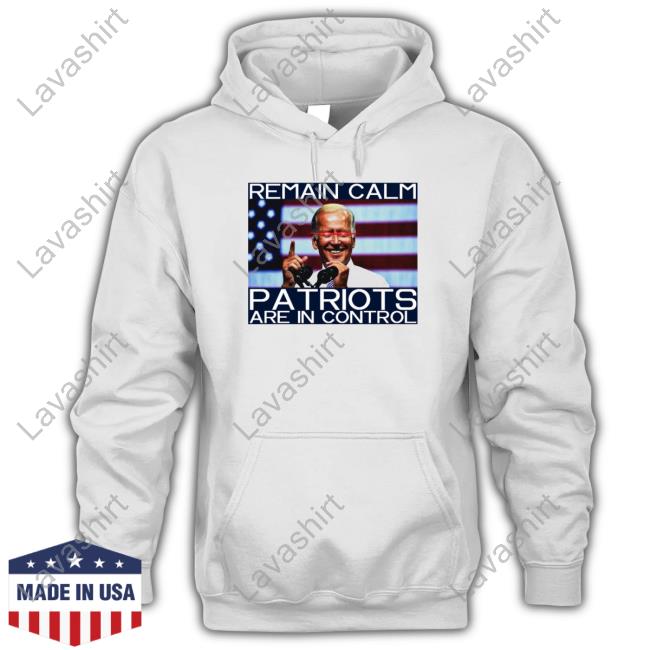 Official Remain Calm Patriots Are In Control T Shirts