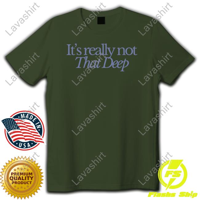 Sadie Crowell Merch It's Really Not That Deep Shirt