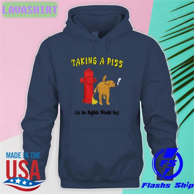 Shirts That Go Hard Taking A Piss As The British Would Say Tank