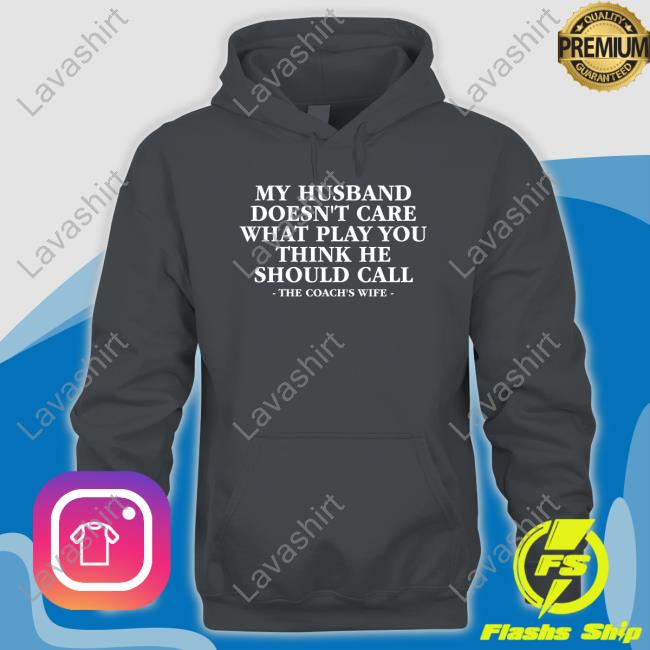 Coach Alex Harrell My Husband Doesn't Care What Play You Think He Should Call The Coach's Wife Tee Shirt