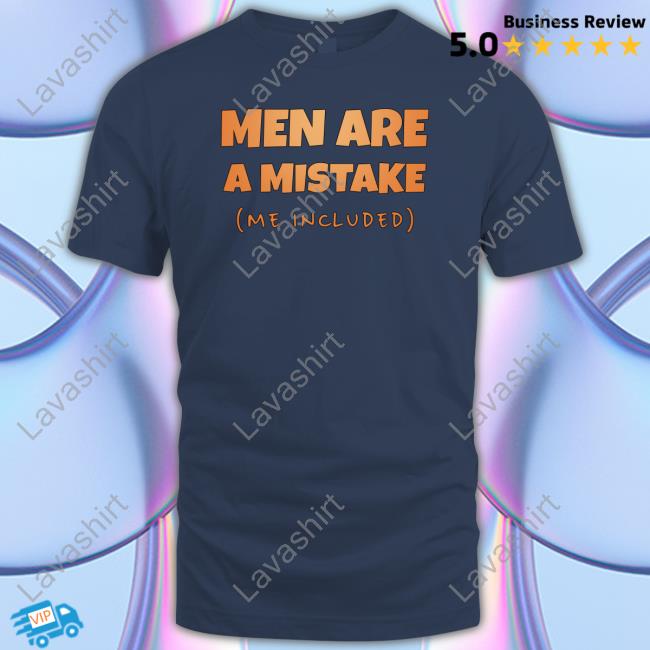 Men Are A Mistake Me Included Limited Edition T-Shirt