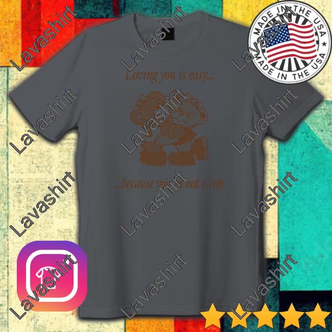 Neighborhood Spot Merch Loving You By Jake Kent Loving You Is Easy Because You're Not A Cop V Neck T Shirt Shirts That Go Hard