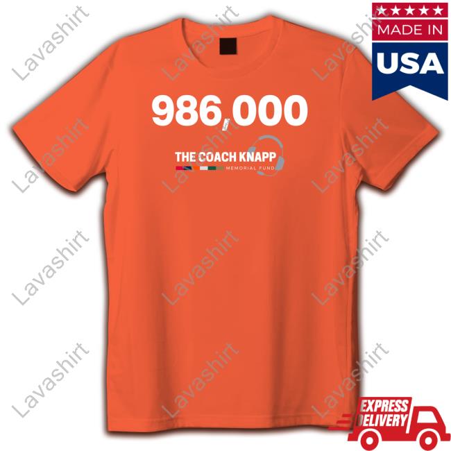 986,000 The Coach Knapp Memorial Fund T Shirt 986,000 The Coach Knapp Memorial Fund Shirt