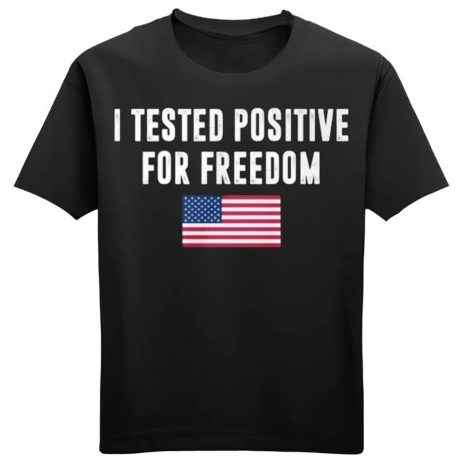 I Tested Positive For Freedom Tee