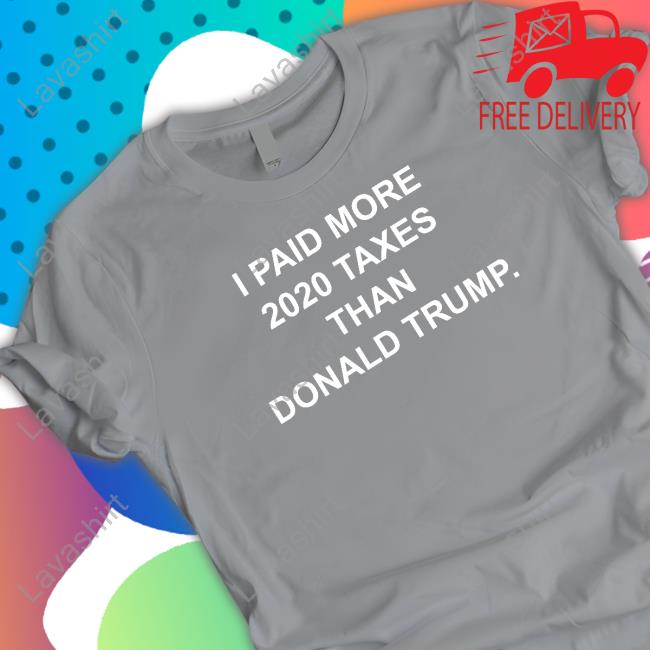 I Paid More 2022 Taxes Than Donald Trump Tee Shirt I Paid More 2022 Taxes Than Donald Trump Tee Raygunsite Merch