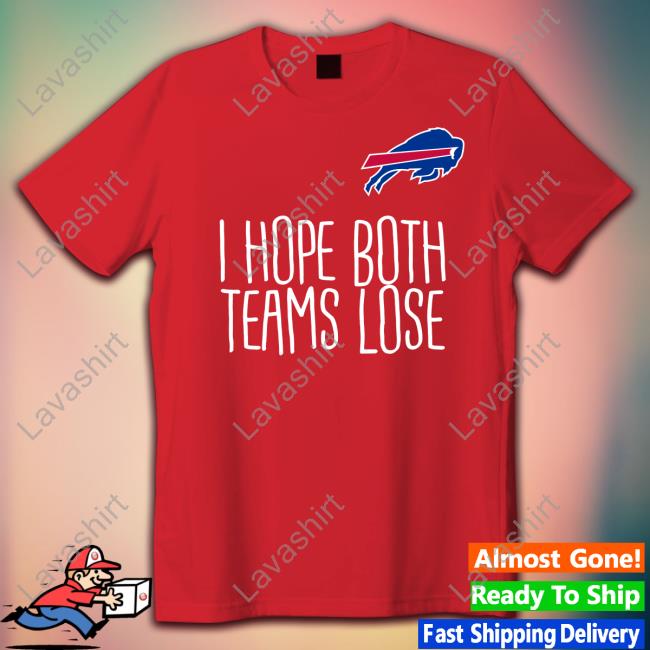 Buffalo Bills I Hope Both Teams Lose Shirt