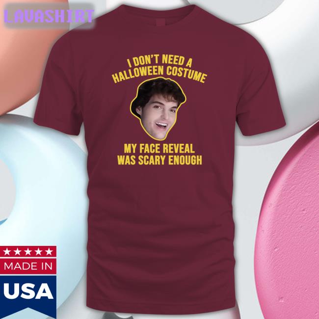 I Don't Need A Halloween Costume My Face Reveal Was Scary Enough Sweatshirts Dream