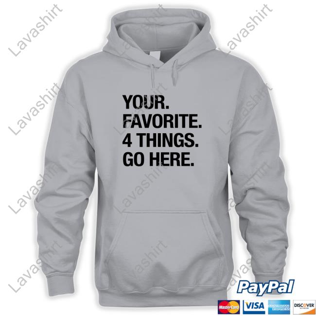 The Shop For Ward Your Favorite 4 Things Go Here Hoodie