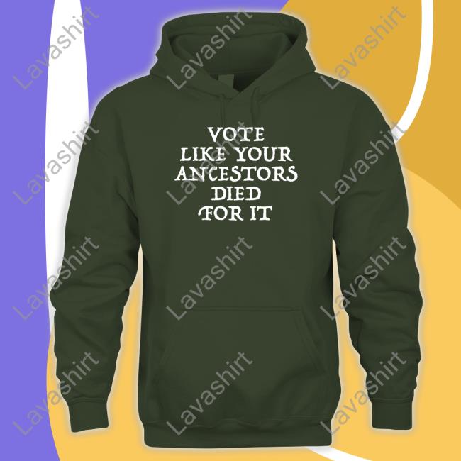 Vote Like Your Ancestors Died For It Tee Shirt