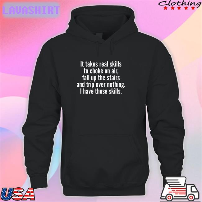 Joe Biden Jenna Ellis Catalog Favorites Merch It Takes Real Skills To Choke On Air Fall Up The Stairs And Trip Over Nothing I Have Those Skills Shirt