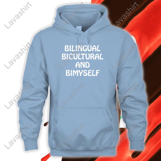 Bilingual Bicultural And Bimyself Hooded Sweatshirt Shirts That Go Hard