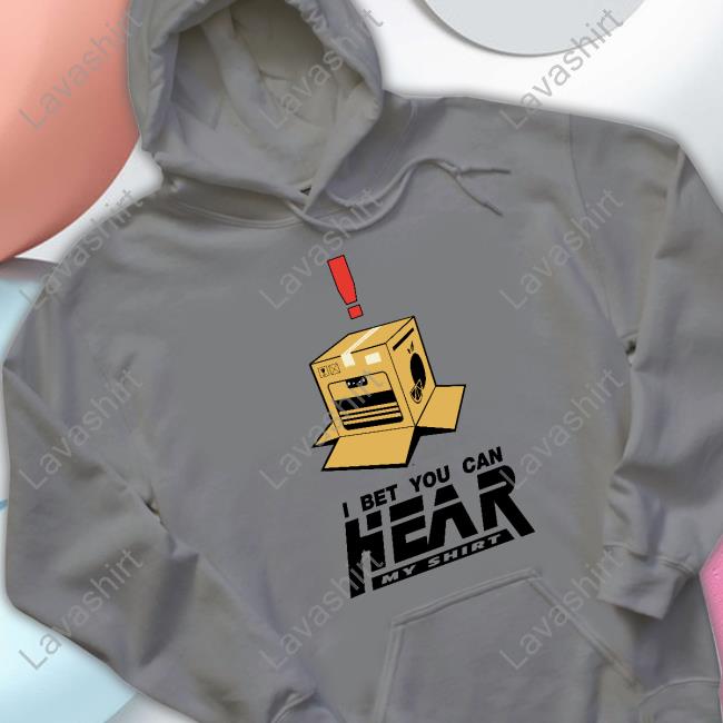 I Bet You Can Hear My Shirt T Shirt