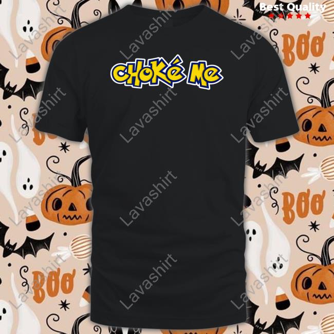 Choke Me Shirt