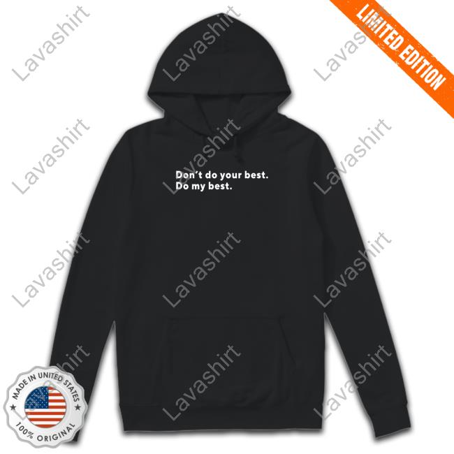 Don't Do Your Best Do My Best T-Shirt