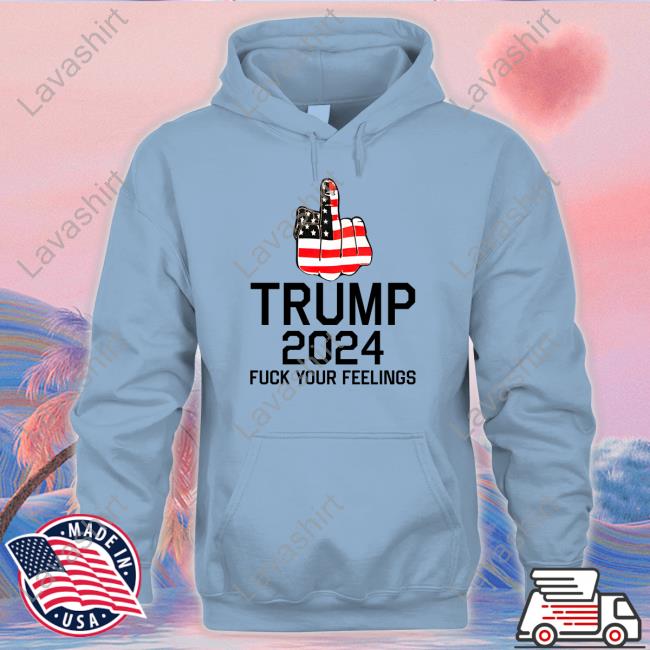 Keep On Trumpin' Store Trump 2024 Fuck Your Feelings Long Sleeve T Shirt