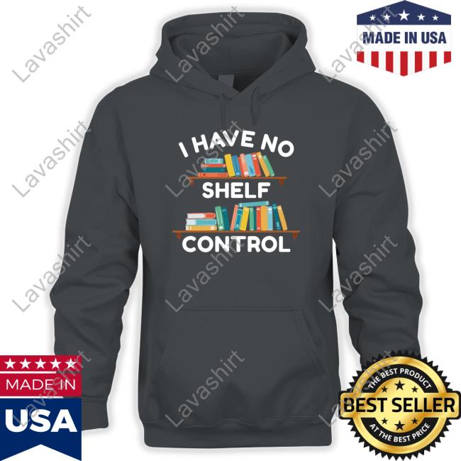 Official I Have No Shelf Control Black TShirts I Have No Shelf Control Limited Edition T-Shirt