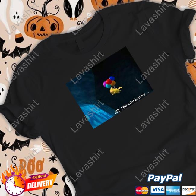 Pikachu See You Idiot Bastard Tee