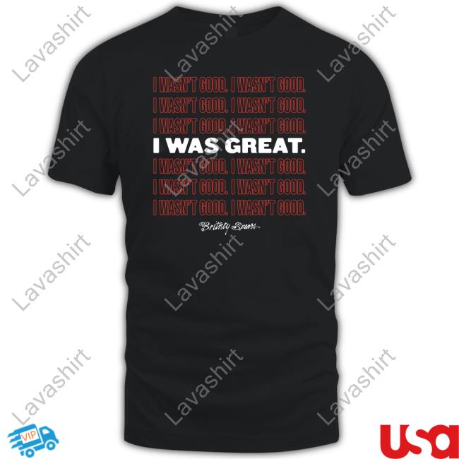 I Was Great T-Shirt