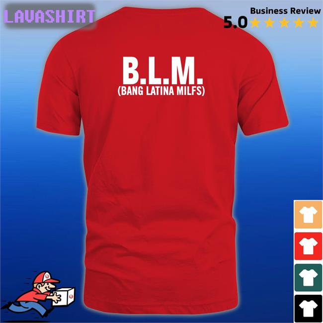 Shirts That Go Hard Shirtsthtgohard BLM Bang Latina Milfs T Shirt