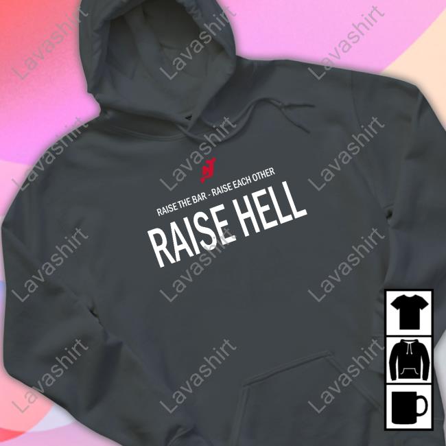 Raise The Bar Raise Each Other Raise Hell Sweatshirt