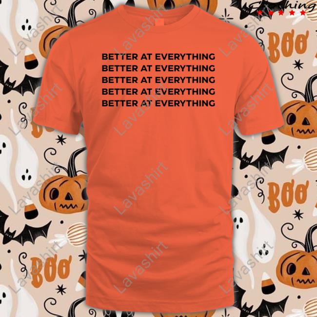 Better At Everything Tee Shirt