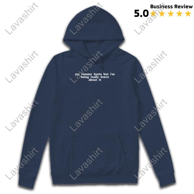 My Tummy Hurts But I'm Being Really Brave About It Long Sleeve T Shirt