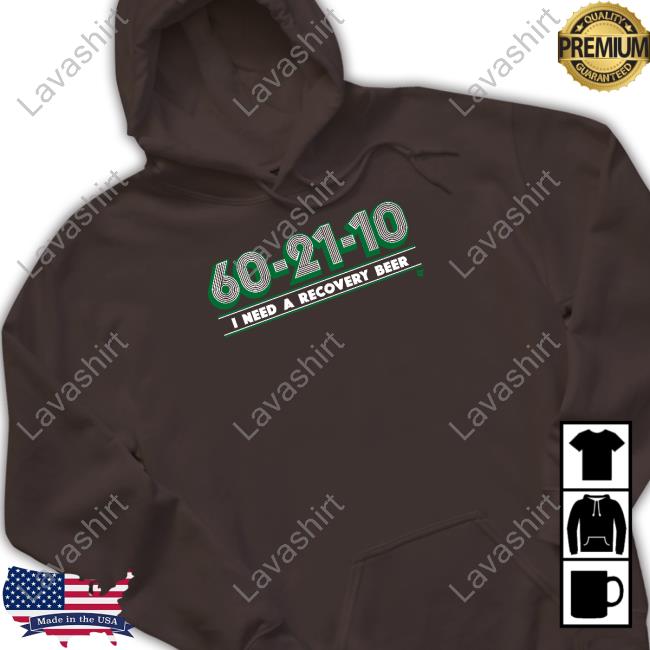 Breakingt Merch 60-21-10 I Need A Recovery Beer Short-sleeved T-shirt Breakingt Merch 60-21-10 I Need A Recovery Beer Hoodie