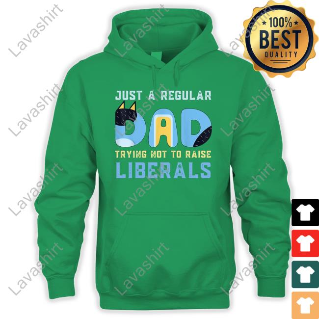 Just A Regular Dad Trying Not To Raise Liberals Tee Shirt Just A Regular Dad Trying Not To Raise Liberals T-Shirt