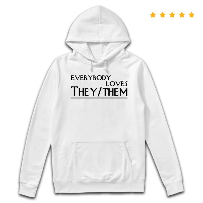Shirts That Go Hard Everybody Loves They Them Long Sleeve T Shirt