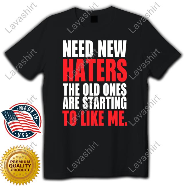 Need New Haters The Old Ones Are Starting To Love Me Hoodie Stargguck