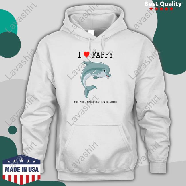 I Love Fappy The Anti-Masturbation Dolphin Shirt