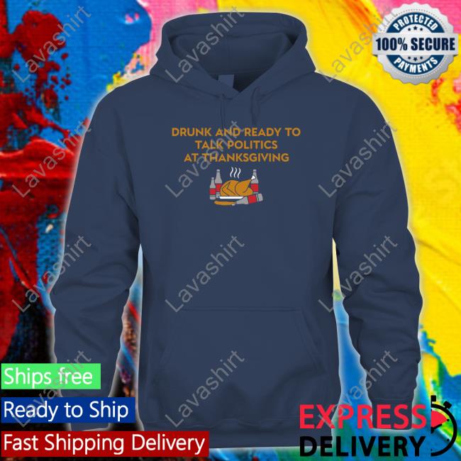 Drunk And Ready To Talk Politics At Thanksgiving Tank Top Shitheadsteve Shop