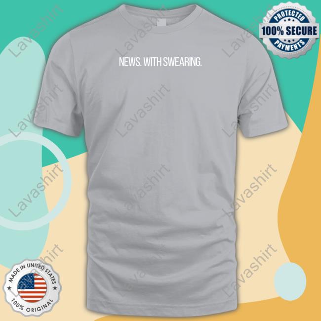 News With Swearing T Shirt