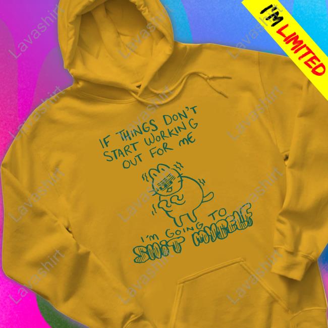 If Things Don't Start Working Out For Me I'm Going To Shit Myself Tee Shirt