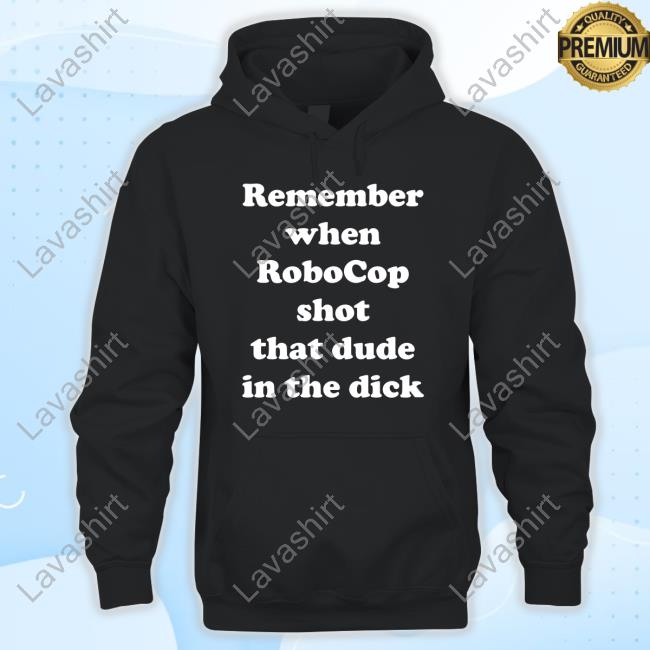 Bloody Disgusting Remember When Robocop Shot That Dude In The Dick Shirts