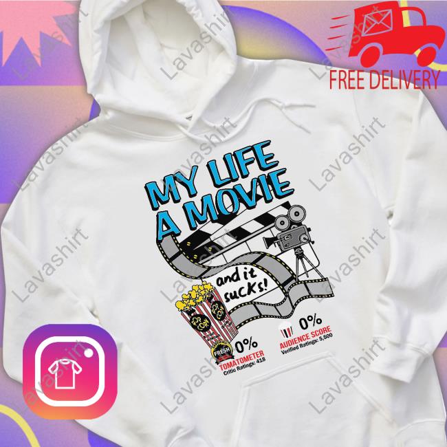 Official Shirts That Go Hard My Life A Movie And It Sucks Hoodie