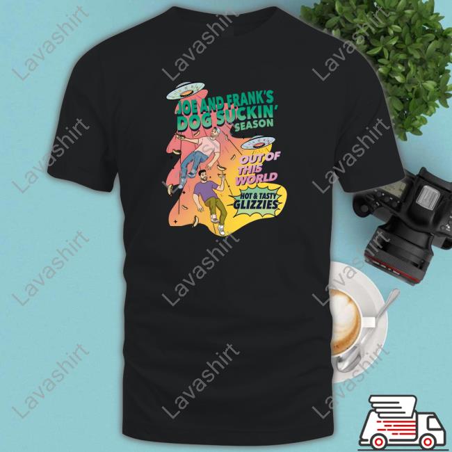 Joe And Frank's Season Out Of This World Hot And Tasty Glizzies Shirt