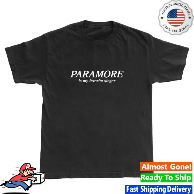 Paramore is my Favorite Singer Tee Shirt Paramore Merch Store