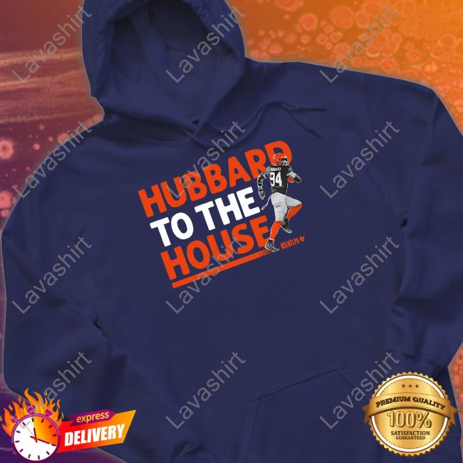 Hubbard To The House Tee Breakingt Merch Sam Hubbard To The House Sweatshirt