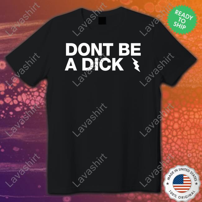 Don't Be A Dick T Shirts