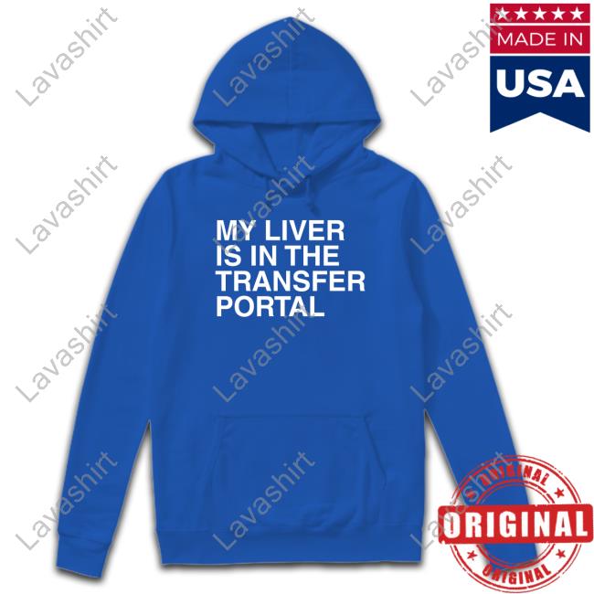My Liver Is In The Transfer Portal T Shirts