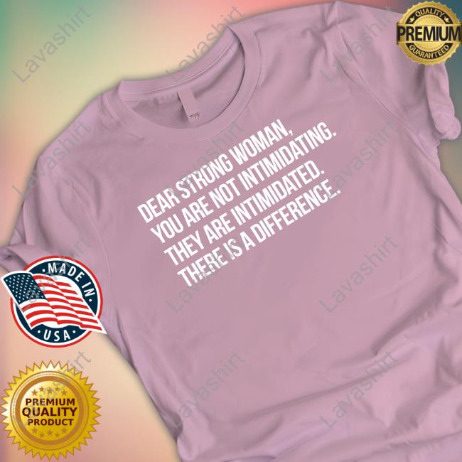 Minnesota Lynx Dear Strong Woman You Are Not Intimidating They Are Intimidated There Is A Difference Shirt